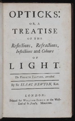 Opticks: or, a Treatise of the Reflections, Refractions, Inflections and Colours of Light. Isaac NEWTON.