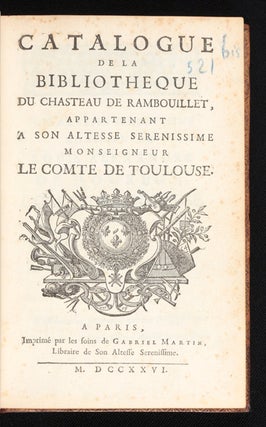 Catalogue de la Bibliotheque du Chasteau de Rambouillet, appartenant a son altesse serenissime. Louis Alexandre de Bourbon TOULOUSE.