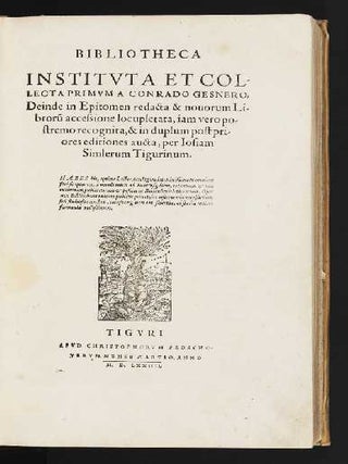 Bibliotheca Instituta et Collecta Primum…deinde in Epitomen redacta & novorum Librorum accessiones locupletata, iam vero postremo recognita, & in duplum post priores editiones aucta, per Josiam Simlerum…