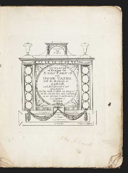 Item ID: 5153 Outlines of Designs for Shop Fronts and Door Cases, with the Mouldings at Large, and Enrichments to each Design. NB. The whole of which are Design'd in the present Tast [sic], and intended as an Assistant to Carpenters and Builders in General. Isaac TAYLOR, Publishers Josiah.