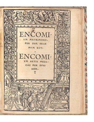 Encomium Matrimonii…Encomium Artis Medicae per eundem. Desiderius ERASMUS.