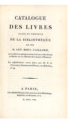 Catalogue des Livres rares et précieux de la Bibliothèque de feu M. Ant. Bern. Caillard…