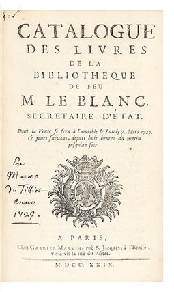 Catalogue des Livres de la Bibliotheque de feu M. Le Blanc, Secretaire d’Etat. Dont la Vente se fera à l’amiable le Lundy 7. March 1729. & jours suivans…