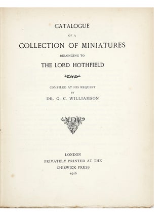 Catalogue of a Collection of Miniatures belonging to the Lord Hothfield. Compiled at his Request by Dr. G. C. Williamson.