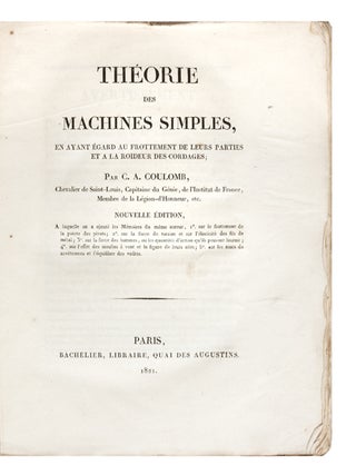 Théorie des Machines simples, en ayant Égard au frottement de leurs parties et a la Roideur des Cordages...Nouvelle Édition, a laquelle on a ajouté les Mémoires du même auteur, 1. Sur les frottement de la pointe des pivots; 2. Sur la force de torsion et sur l’élasticité des fils de métal; 3. Sur la force des hommes, ou les quantités d’action qu’ils peuvent fournir; 4. Sur l’effet des moulins à vent et la figure de leurs ailes; 5. Sur les murs de revêtemen et l’équilibre des voûtes.