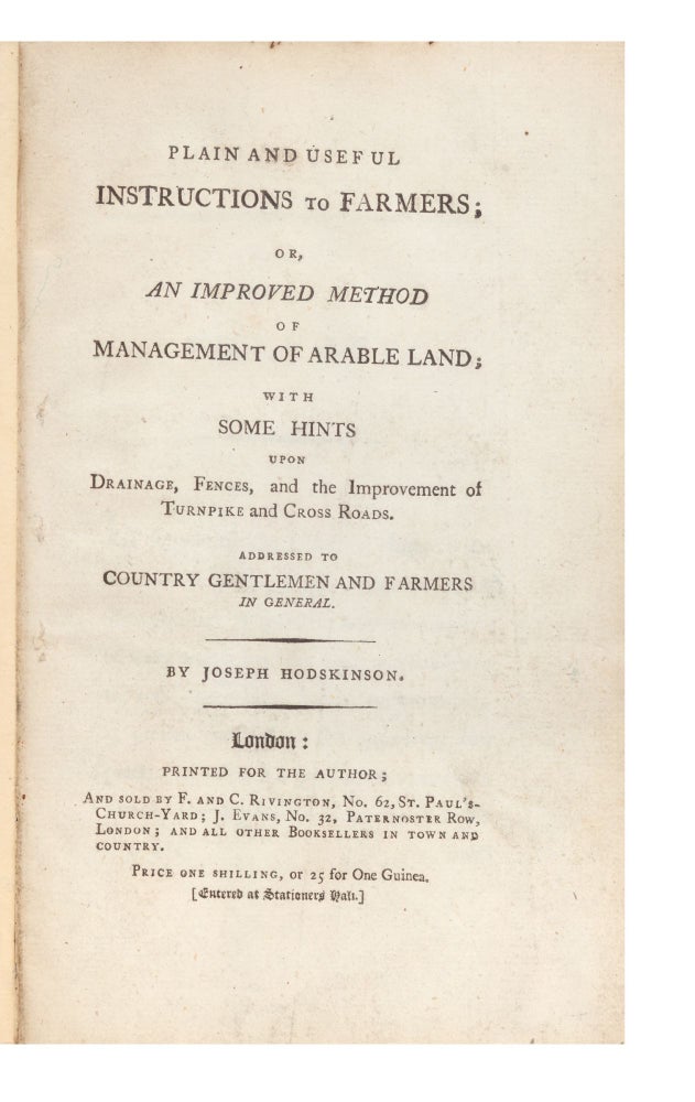Item ID: 6458 Plain and Useful Instructions to Farmers; or, an Improved Method of Management of Arable Land; with some Hints upon Drainage, Fences, and the Improvement of Turnpike and Cross Roads. Addressed to Country Gentlemen and Farmers in General. Joseph HODSKINSON.