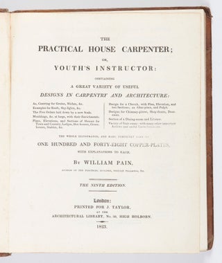 The Practical House Carpenter; or, Youth’s Instructor: containing a Great Variety of Useful Designs in Carpentry and Architecture, as Centering for Groins, Niches, &c. Examples for Roofs, Sky-lights, &c. The Five Orders laid down by a new Scale. Mouldings, &c., at large, with their Enrichments. Plans, Elevations, and Sections of Houses for Town and Country, Lodges, Hot-houses, Green-houses, Stables, &c. Design for a Church, with Plan, Elevation, and two Sections, an Altar-piece, and Pulpit. Designs for Chimney-pieces, Shop-fronts, Door-cases. Section of a Dining-room and Library. Variety of Stair-cases: with many other important Articles, and useful Embellishments…