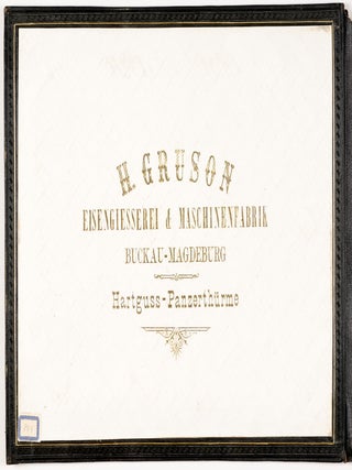 From the inside cover, lettered in gilt: H. Gruson Eisengiesserei & Maschinenfabrik Buckau–Magdeburg. Hartguss–Panzerthürme.
