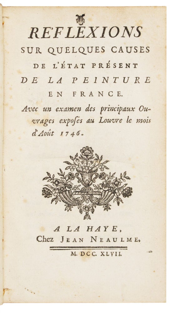 Item ID: 6960 Réflexions sur quelques Causes de l’Etat présent de la Peinture en France. Avec un examen des principaux Ouvrages exposés au Louvre le mois d’Août 1746. Etienne LA FONT DE SAINT YENNE.