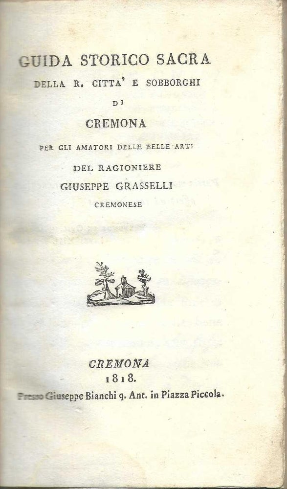 Item ID: 7636 Guida storico sacra della R. Citta e Sobborghi di Cremona. Giuseppe GRASSELLI