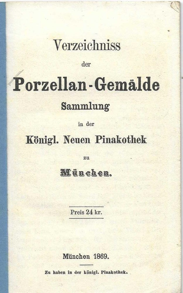 Item ID: 7649 Verzeichniss der Porzellan-Gemälde Sammlung in der Königl. Neuen Pinakothek zu...