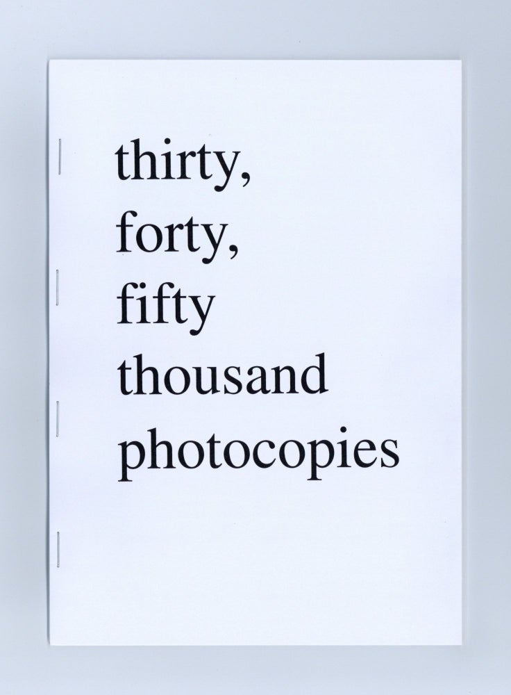 Item ID: 8164 thirty, forty, fifty thousand photocopies. Matthew HIGGS