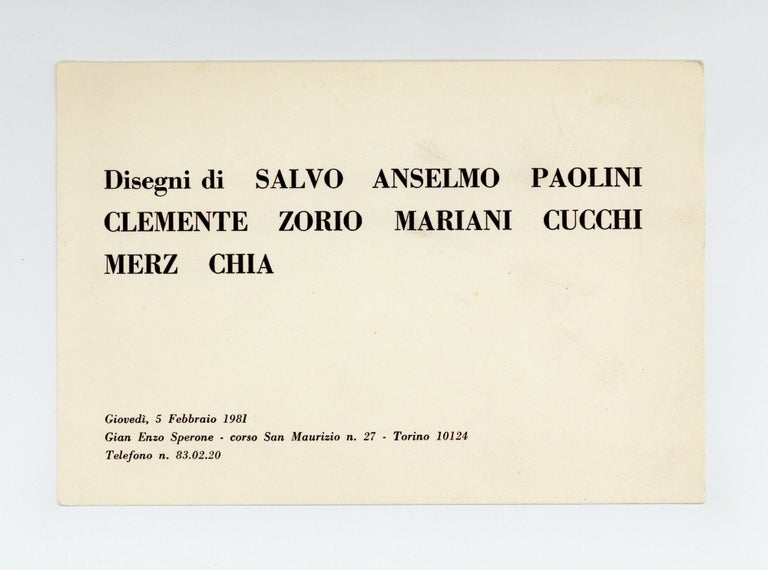 Item ID: 8802 Exhibition card: Disegni di Salvo, Anselmo, Paolini, Clemente, Zorio, Mariani, Cucchi, Merz, Chia (opens 5 February 1981). Gian Enzo SPERONE, dealer.